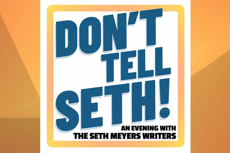 Graphic for Don’t Tell Seth! An Evening with the Seth Meyers Writers